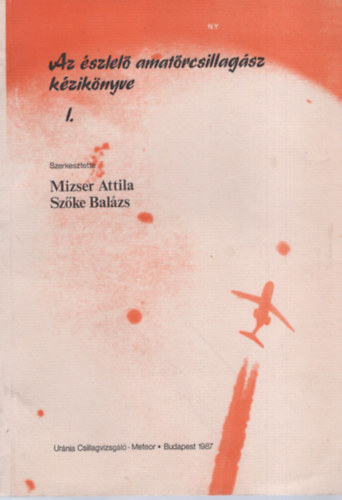 Mizser-Szke - Az szlel amatrcsillagsz kziknyve I-II.
