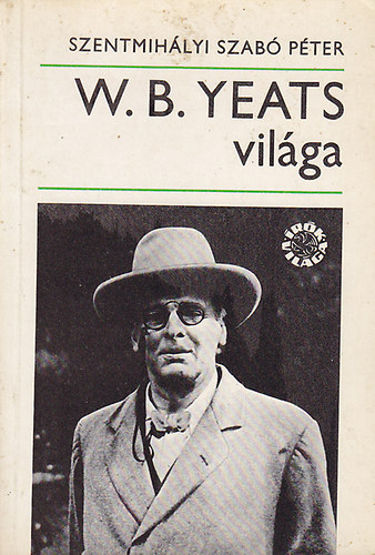 Szentmihlyi Szab Pter - W. B. Yeats vilga