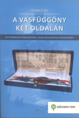 Moln�r Csilla - A vasf�gg�ny k�t oldal�n (�lett�rt�neti elbesz�l�sek a magyar-osztr�k hat�rvid�ken)