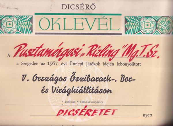 Mez�gazdas�gi Oklev�l (47,5�34cm) - Dics�r� Oklev�l a Pusztam�rgesi Rizling Mg. T. Sz. a Szegeden az 1967. �vi �nnepi J�t�kok idej�n lebonyol�tott V. Orsz�gos �szibarack-, Bor- �s Vir�gki�ll�t�son "Sumbeam" �szibarackj��rt dic