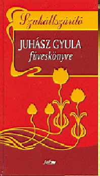 Juh�sz Gyula - Szak�llsz�r�t� - Juh�sz Gyula f�vesk�nyve