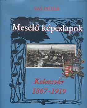 Sas Péter - Mesélő képeslapok: Kolozsvár 1867-1919