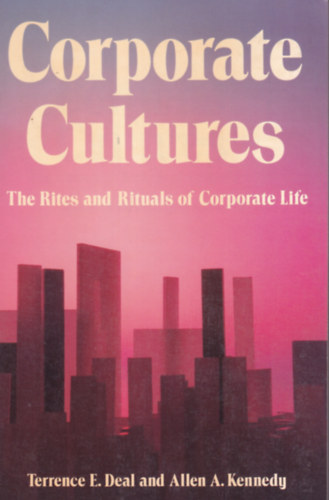 Allen A. Kennedy Terrence E. Deal - Corporate Cultures - The Rites and Rituals of Corporate Life