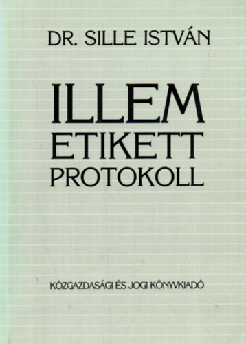 Dr. Sille Istvn - Illem, etikett, protokoll