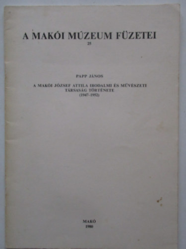 Tamasi Mihly  (szerk.) - A maki Jzsef Attila Irodalmi s Mvszeti Trsasg (1947-1952 ).