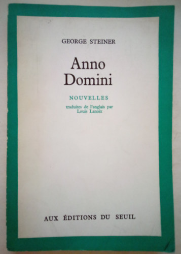 George Steiner - Anno Domini / Nouvelles /