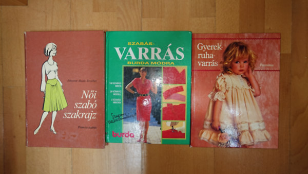 Feket�n� Hajdu Erzs�bet - 3 k�nyv a szab�sr�l, varr�sr�l: Gyerekruhavarr�s, Varr�s Burda m�dra, N�i szab� szakrajz
