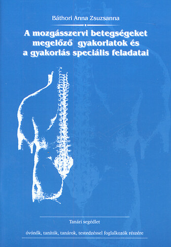 Bthori Anna Zsuzsanna - A mozgsszervi betegsgeket megelz gyakorlatok s a gyakorls specilis feladatai