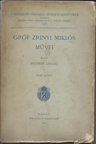 N�gyesy L�szl�  (szerk.), Cs�sz�r Elem�r (szerk.) Be�thy Zsolt (szerk.) - Gr�f Zr�nyi Mikl�s m�vei I. - A Kisfaludy-t�rsas�g Nemzeti K�nyvt�ra XIV. 1. - K�lt�i m�vek (1914)