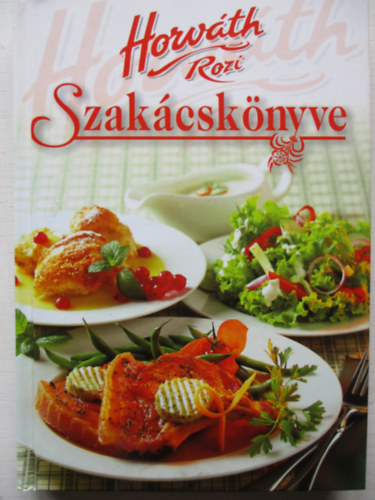 Horv�th Rozi - Horv�th Rozi szak�csk�nyve