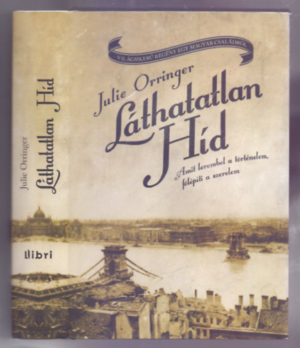 Julie Orringer - Lthatatlan hd - Amit lerombol a trtnelem,flpti a szerelem (Vilgsiker regny egy magyar csaldrl)