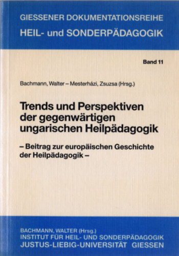 Mesterházi Zsuzsa szerk. Walter Bachmann - Trends und Perspektiven der gegenwärtigen ungarischen Heilpädagogik (Beitrag zur europäischen Geschichte der Heilpädagogik)