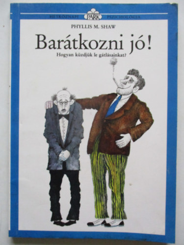 Phyllis M. Shaw - Bar�tkozni j�!  (Hogyan k�zdj�k le a g�tl�sainkat?)