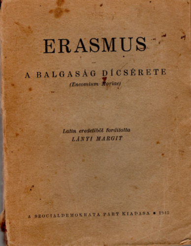 Encomium Moriae L�nyi Margit - Erasmus- A balgas�g d�cs�rete