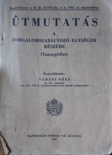 Vadász Géza (összeáll.) - Útmutatás a forgalomszabályozó egységek részére (Tansegédlet)