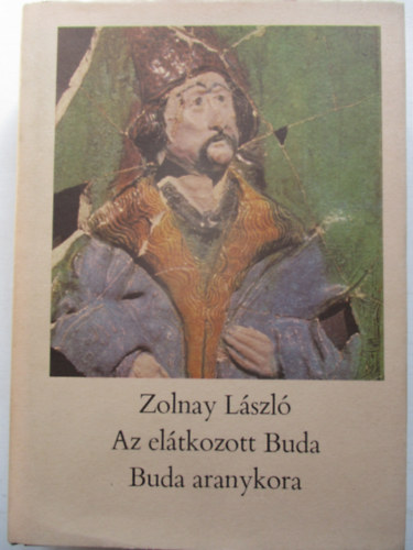 Zolnay Lszl - Az eltkozott Buda - Buda aranykora