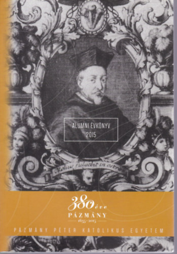 380 éve Pázmány (1635-2015) - Alumni évkönyv 2015