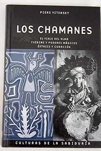Piers Vitebsky - Los Chamanes El viaje del Alma fuerzas y poderes m�gicos �xtasis y curaci�n