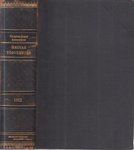 Dr. M�rkus Dezs� ; Dr. T�rfi Gyula (jegyzetekkel ell�tta) - Magyar T�rv�nyt�r 1912. �vi t�rv�nyczikkek (Corpus Juris Hungarici)