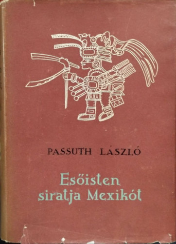 Passuth Lszl - Esisten siratja Mexikt