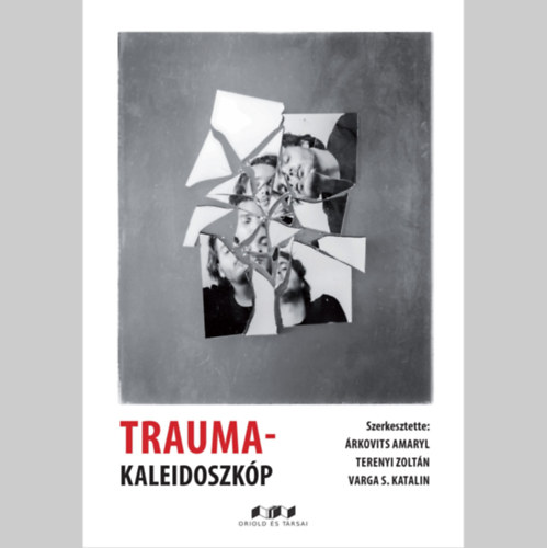 Terenyi Zoltn  (szerk.), Varga S. Katalin (Szerk.) rkovits Amaryl (Szerk.) - Trauma-kaleidoszkp