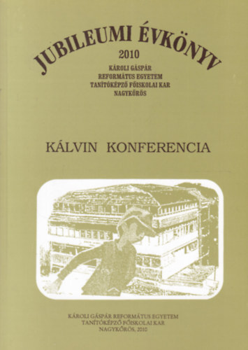 Jubileumi évkönyv 2010 - Kálvin Konferencia - KRE