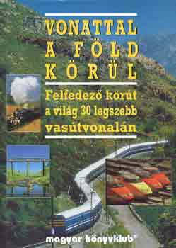 Lzr Mrta  (szerk.) - Vonattal a Fld krl