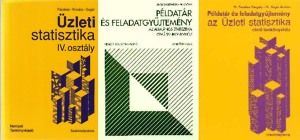 Dr. Fazekas Gergely Fazekas-Kov�cs-Sug�r - Dr. Juh�sz Gy�rgyn� Dr.- Weisz G�bor Sug�r Andr�s - 3 db -�zleti Statisztika IV.oszt�ly;+P�ldat�r �s feladatgy�jtem�ny az �zleti statisztika c�m� tank�nyvh�z;+P�ldat�r �s feladatgy�jtem�ny az �ltal�nos statisztika c�m� tank�nyvh�z