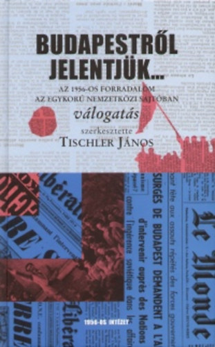 Tischler Jnos  (szerk.) - Budapestrl jelentjk...