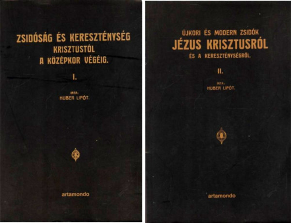 Huber Lipt - Zsidsg s keresztnysg a mltban s a jelenben I-II. (Zsidsg s keresztnysg Krisztustl a kzpkor vgig + jkori s modern zsidk Jzus Krisztusrl s a keresztnysgrl)