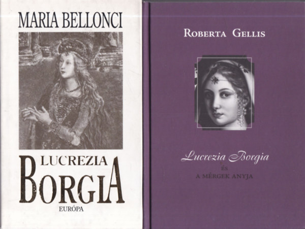 Roberta Gellis Maria Bellonci - 2 db. trtnelmi regny (Lucrezia Borgia + Lucrezia Borgia s a mrgek anyja)