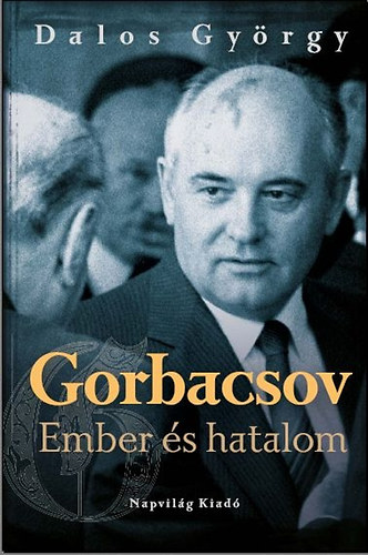 Dalos Gy�rgy - Gorbacsov - Ember �s hatalom