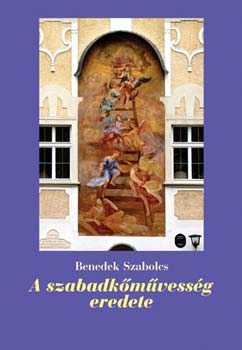 Benedek Szabolcs - A szabadkőművesség eredete