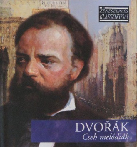 Antonn Dvork - Cseh meldik - A zeneszerzs klasszikusai - CD mellklettel