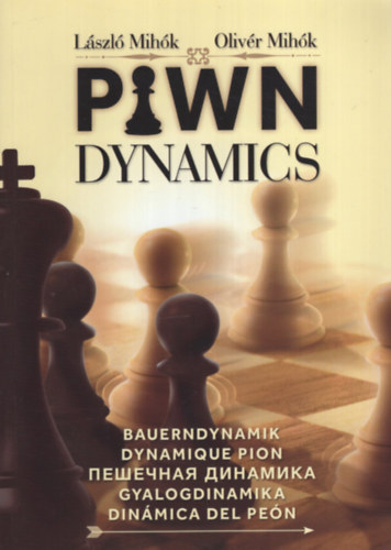 Mihók Olivér Mihók László - Pawn Dynamics - Gyalogdinamika