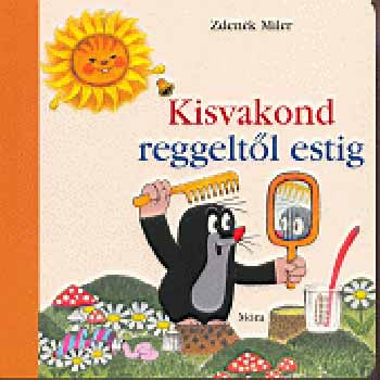 Zdenek Miler - A kisvakond reggeltől estig