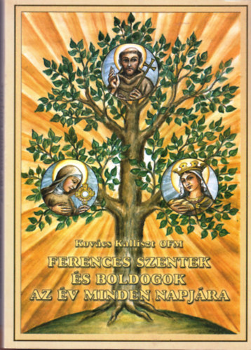 Kov�cs Kalliszt OFM - Ferences szentek �s boldogok az �v minden napj�ra