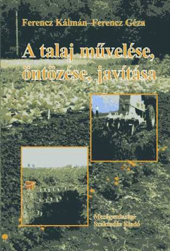 Ferencz Klmn; Ferencz Gza - A talaj mvelse, ntzse, javtsa