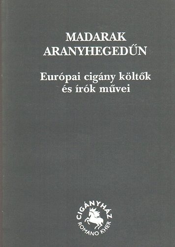 Bari Károly (szerk) - Madarak aranyhegedűn (Európai cigány költők és írók művei)
