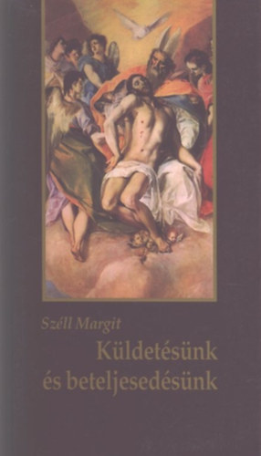 Széll Margit - Küldetésünk és beteljesedésünk- Az önismeret útján