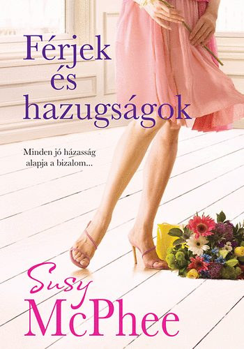 Szerk.: Feje gnes Susy McPhee - Ford.: Bresi Csilla Ills Rbert - Frjek s hazugsgok - MINDEN J HZASSG ALAPJA A BIZALOM... (Husbands and Lies)