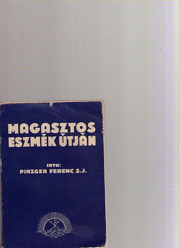 Pinzger Ferenc - Magasztos eszmk tjn