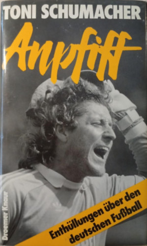 Toni Schumacher - Anpfiff - Enthüllungen über den deutschen Fußball
