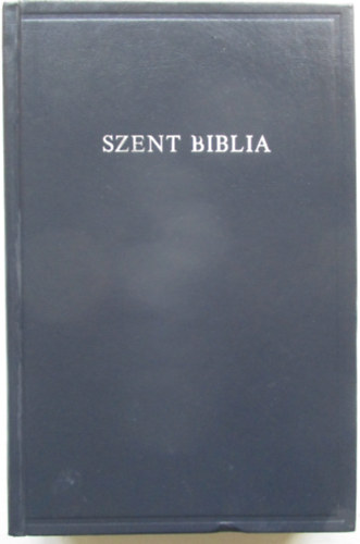 Magyar nyelvre fordtotta: Kroli Gspr - Szent Biblia azaz Istennek  s j testamentomban foglaltatott egsz Szent rs