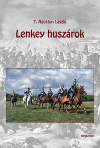 T. �goston L�szl� - Lenkey husz�rok Dedik�lt