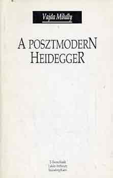 Vajda Mihly - A posztmodern Heidegger