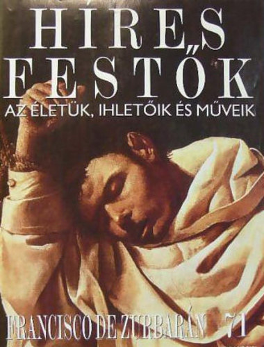 H�res fest�k - Az �let�k, ihlet�ik �s m�veik 71. - Francisco de Zurbar�n