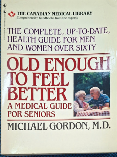 Michael Gordon - Old enough to feel better - a medical guide for seniors