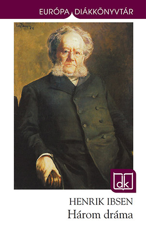Henrik Ibsen - Három dráma - Európa Diákkönyvtár