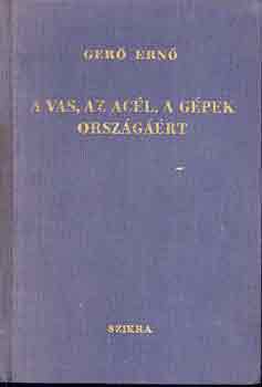Gerő Ernő - A vas, az acél,a gépek országáért